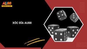Hướng Dẫn Cách Chơi Xóc Đĩa Au88 Chinh Phục Mọi Ván Cược